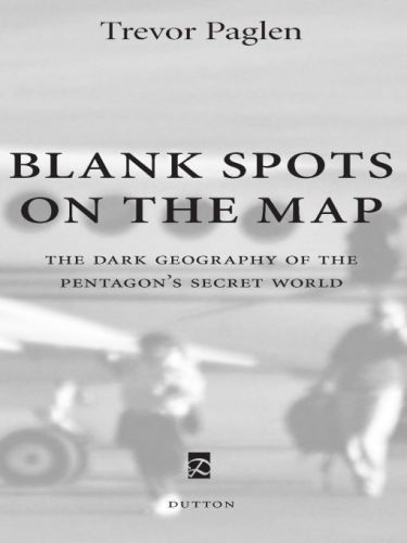 Blank Spots On The Map The Dark Geography Of The Pentagons Secret World Paglen