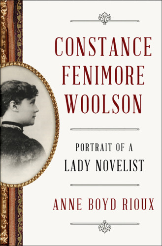 Constance Fenimore Woolson Portrait Of A Lady Novelist Anne Boyd Rioux