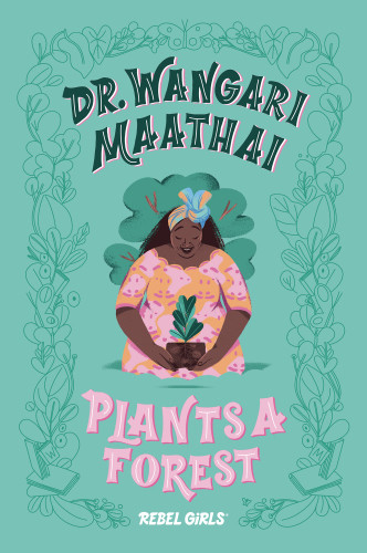 Dr Wangari Maathai Plants A Forest Girls Rebel