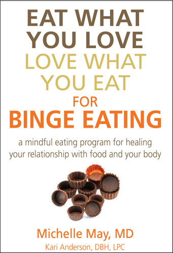 Eat What You Love Love What You Eat For Binge Eating A Mindful Eating Program For Healing Your Relationship With Food And Your Body May