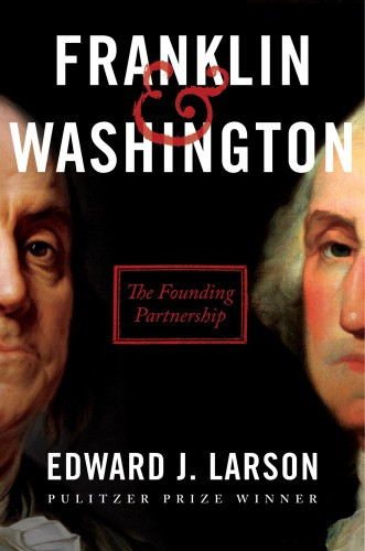 Franklin Washington The Founding Partnership First Edition Edward J Larson