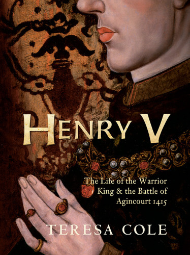 Henry V The Life Of The Warrior King The Battle Of Agincourt 1415 Cole
