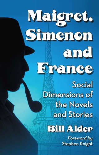 Maigret Simenon And France Social Dimensions Of The Novels And Stories Alder