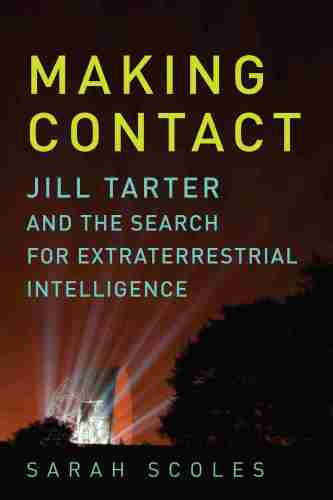 Making Contact Jill Tarter And The Search For Extraterrestrial Intelligence First Pegasus Books Edition Scoles