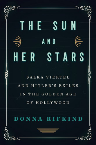 The Sun And Her Stars Salka Viertel And Hitlers Exiles In The Golden Age Of Hollywood Rifkind