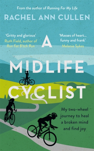 A Midlife Cyclist My Twowheel Journey To Heal A Broken Mind And Find Joy Rachel Ann Cullen