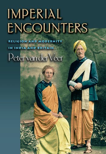 Imperial Encounters Religion And Modernity In India And Britain Peter Van Der Veer