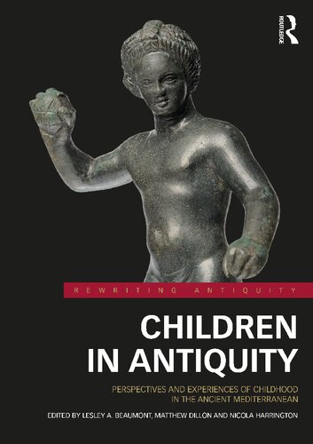 Children In Antiquity Perspectives And Experiences Of Childhood In The Ancient Mediterranean Lesley A Beaumont