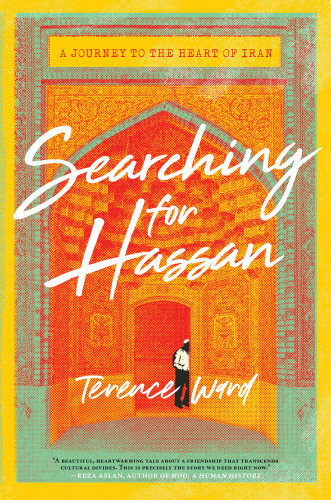 Searching For Hassan A Journey To The Heart Of Iran Ward Terence