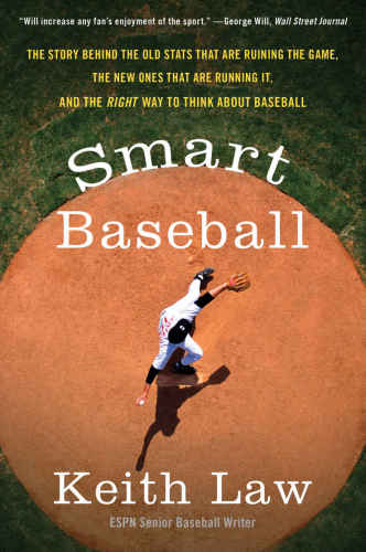Smart Baseball The Story Behind The Old Stats That Are Ruining The Game The New Ones That Are Running It And The Right Way To Think About Baseball First Edition Law