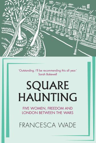 Square Haunting Five Women Freedom And London Between The Wars Doolittle