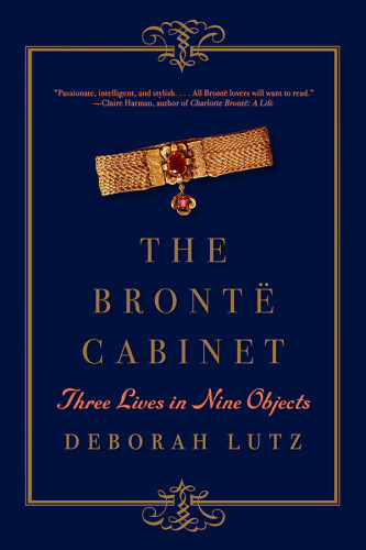 The Bronte Cabinet Three Lives In Nine Objects Bront Anne Bront