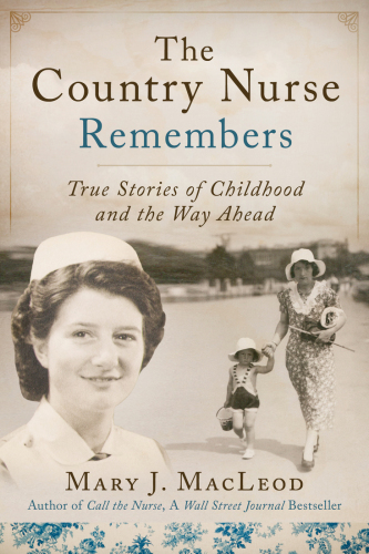 The Country Nurse Remembers True Stories Of A Troubled Childhood War And Becoming A Nurse Macleod