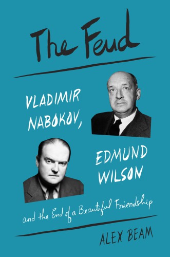 The Feud Vladimir Nabokov Edmund Wilson And The End Of A Beautiful Friendship Beam