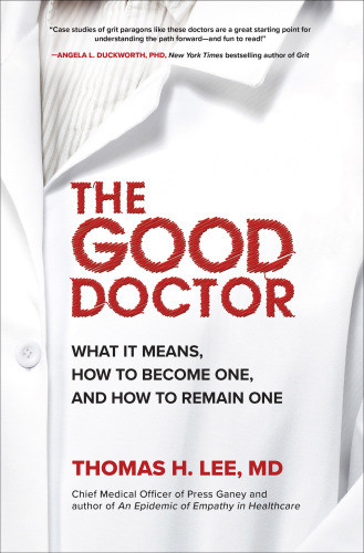The Good Doctor What It Means How To Become One And How To Remain One Lee
