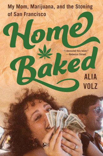 Home Baked My Mom Marijuana And The Stoning Of San Francisco Volz