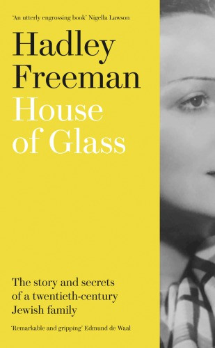 House Of Glass The Story And Secrets Of A Twentiethcentury Jewish Family Freeman