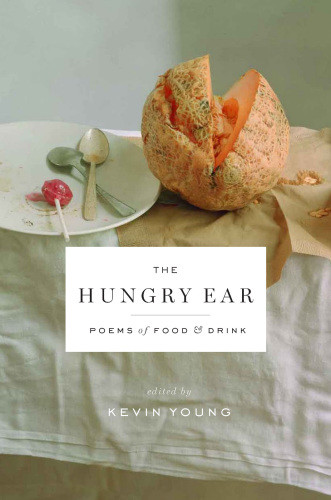 Hungry Ear Poems Of Food And Drink Paperback Edition Young Kevin