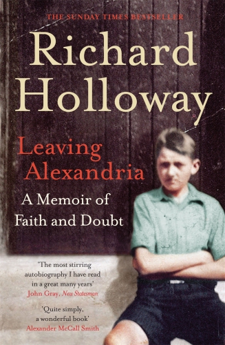 Leaving Alexandria A Memoir Of Faith And Doubt Holloway Richard