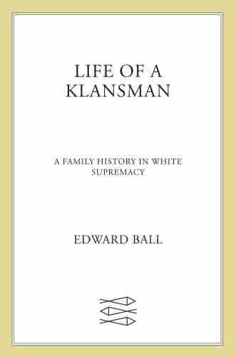 Life Of A Klansman A Family History In White Supremacy Edward