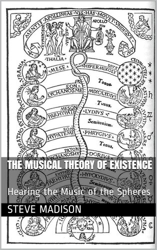 The Musical Theory Of Existence Hearing The Music Of The Spheres 1st Edition Steve Madison
