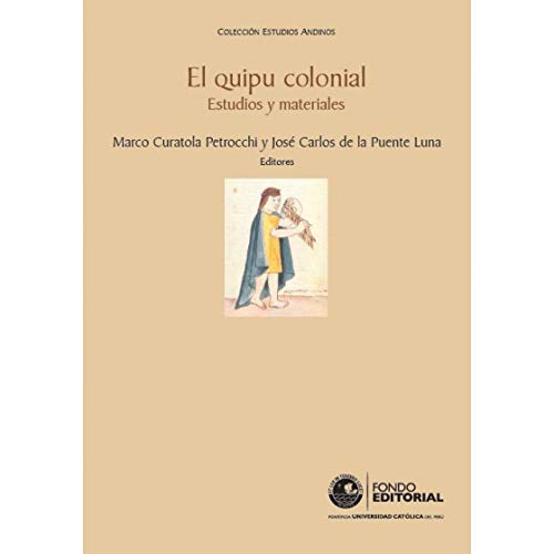 El Quipu Colonial 1st Edition Marco Curatola Jos Carlos De La Puente Luna