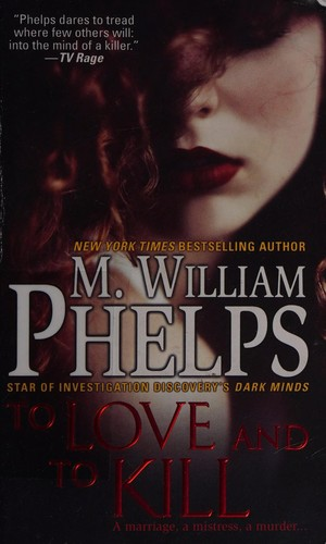To Love And To Kill M William Phelps