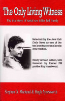 The Only Living Witness The True Story Of Serial Sex Killer Ted Bundy Stephen G Michaud Hugh Aynesworth