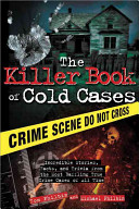 The Killer Book Of Cold Cases Incredible Stories Facts And Trivia From The Most Baffling True Crime Cases Of All Time Tom Philbin