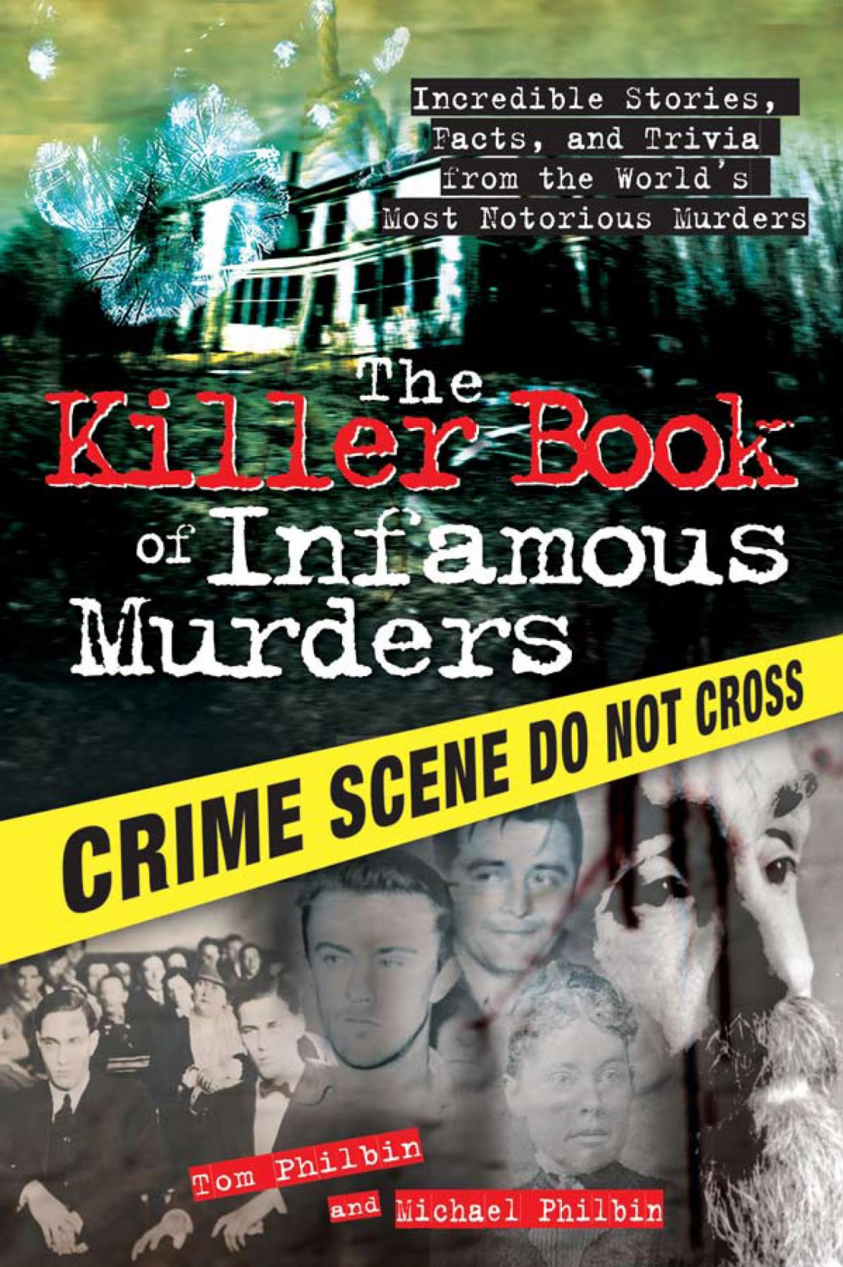 The Killer Book Of Infamous Murders Incredible Stories Facts And Trivia From The Worlds Most Notorious Murders Tom Philbin