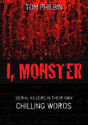 I Monster Serial Killers In Their Own Chilling Words Tom Philbin
