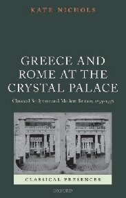 Greece And Rome At The Crystal Palace Classical Sculpture And Modern Britain 18541936 Kate Nichols