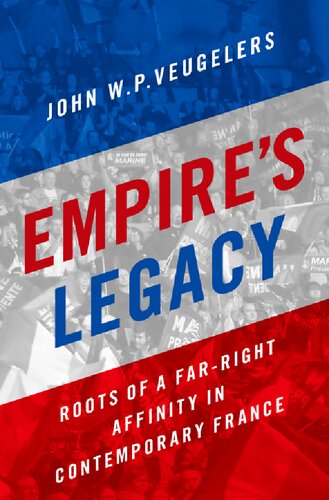Empires Legacy Roots Of A Farright Affinity In Contemporary France John W P Veugelers