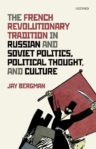 The French Revolutionary Tradition In Russian And Soviet Politics Political Thought And Culture Jay Bergman