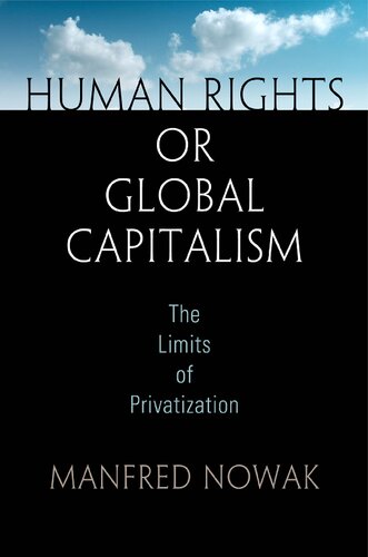 Human Rights Or Global Capitalism The Limits Of Privatization Manfred Nowak
