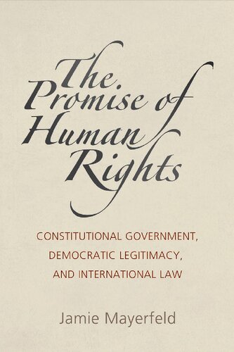 The Promise Of Human Rights Constitutional Government Democratic Legitimacy And International Law Jamie Mayerfeld