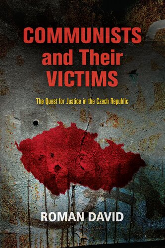 Communists And Their Victims The Quest For Justice In The Czech Republic Roman David