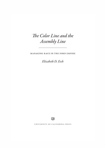 The Color Line And The Assembly Line Managing Race In The Ford Empire Elizabeth Esch
