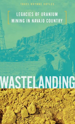 Wastelanding Legacies Of Uranium Mining In Navajo Country Traci Brynne Voyles