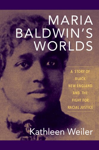 Maria Baldwins Worlds A Story Of Black New England And The Fight For Racial Justice Kathleen Weiler