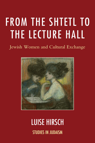 From The Shtetl To The Lecture Hall Jewish Women And Cultural Exchange Luise Hirsch