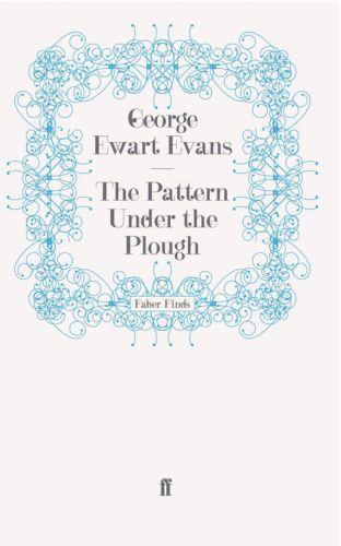 The Pattern Under The Plough Aspects Of The Folklife Of East Anglia Evans