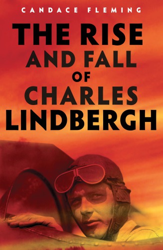 The Rise And Fall Of Charles Lindbergh First Edition Candace Fleming