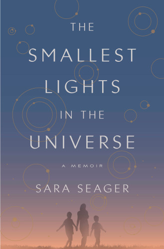 The Smallest Lights In The Universe A Memoir First Edition Seager