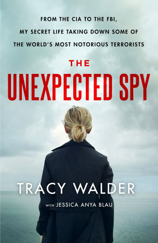 The Unexpected Spy From The Cia To The Fbi My Secret Life Taking Down Some Of The Worlds Most Notorious Terrorists Walder
