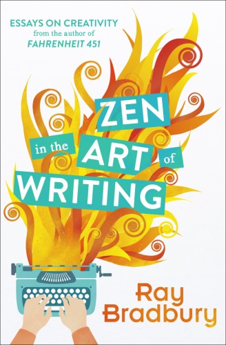 Zen In The Art Of Writing Ray Bradbury