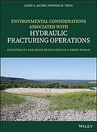Environmental Considerations Associated With Hydraulic Fracturing Operations Adjusting To The Shale Revolution In A Green World 1st Jacobs