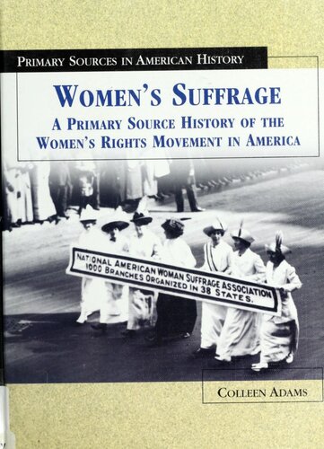 Womens Suffrage A Primary Source History Of The Womens Rights Movement In America 1st Edition Colleen Adams