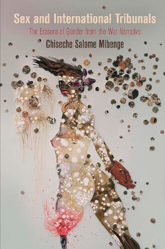 Sex And International Tribunals The Erasure Of Gender From The War Narrative Chiseche Salome Mibenge