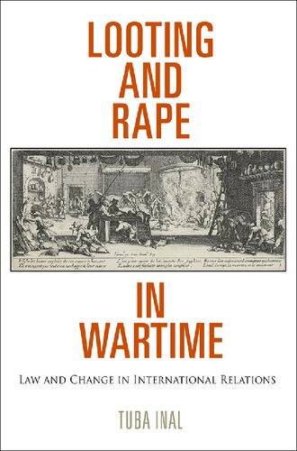 Looting And Rape In Wartime Law And Change In International Relations Tuba Inal